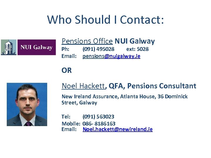 Who Should I Contact: Pensions Office NUI Galway Ph: Email: (091) 495028 ext: 5028