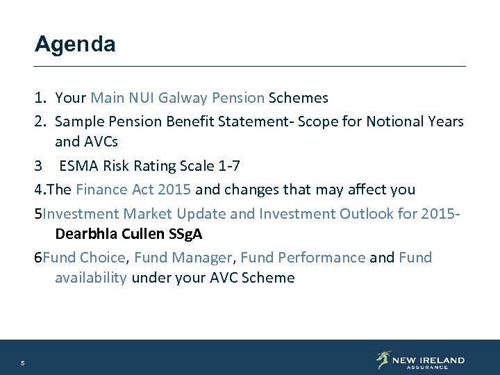 Agenda 1. Your Main NUI Galway Pension Schemes 2. Sample Pension Benefit Statement- Scope