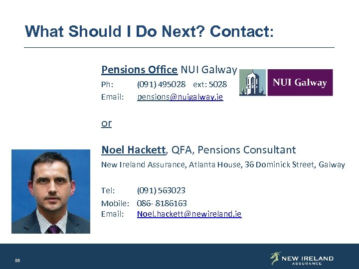 What Should I Do Next? Contact: Pensions Office NUI Galway Ph: Email: (091) 495028