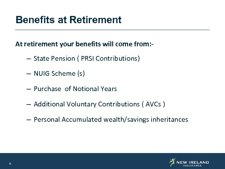 Benefits at Retirement At retirement your benefits will come from: - – State Pension