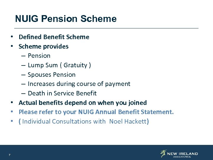 NUIG Pension Scheme • Defined Benefit Scheme • Scheme provides – Pension – Lump