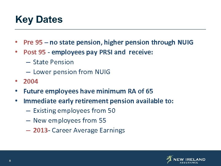 Key Dates • Pre 95 – no state pension, higher pension through NUIG •