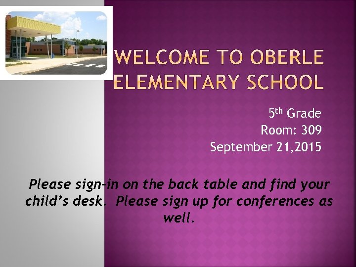 5 th Grade Room: 309 September 21, 2015 Please sign-in on the back table