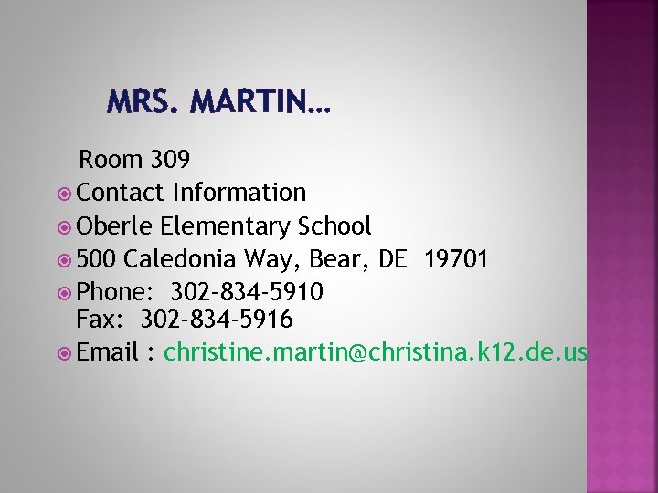MRS. MARTIN… Room 309 Contact Information Oberle Elementary School 500 Caledonia Way, Bear, DE