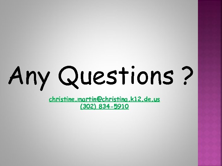 Any Questions ? christine. martin@christina. k 12. de. us (302) 834 -5910 