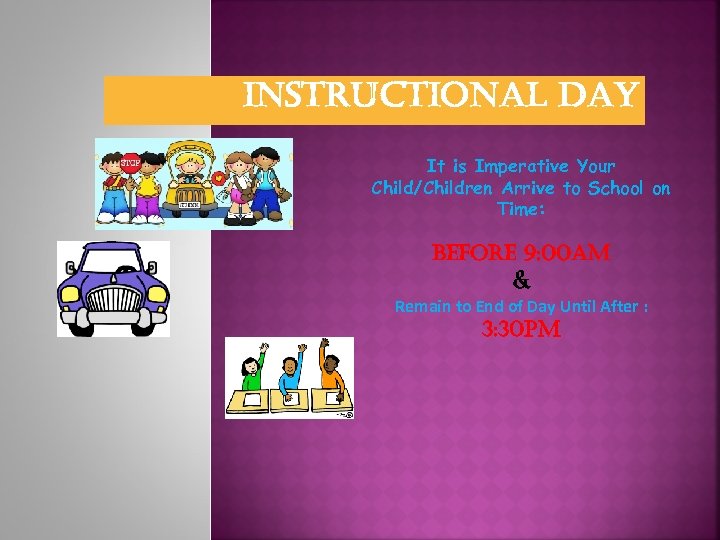 instructional day It is Imperative Your Child/Children Arrive to School on Time: before 9: