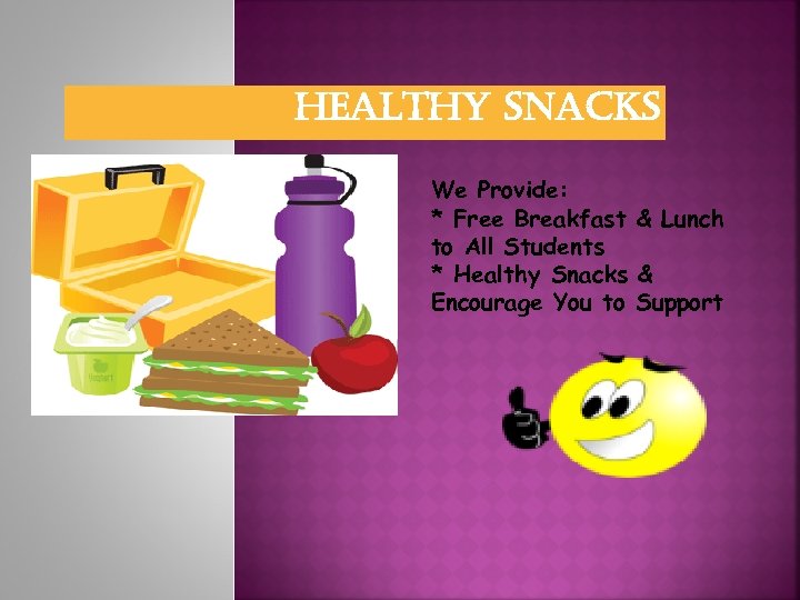 healthy snacks We Provide: * Free Breakfast & Lunch to All Students * Healthy