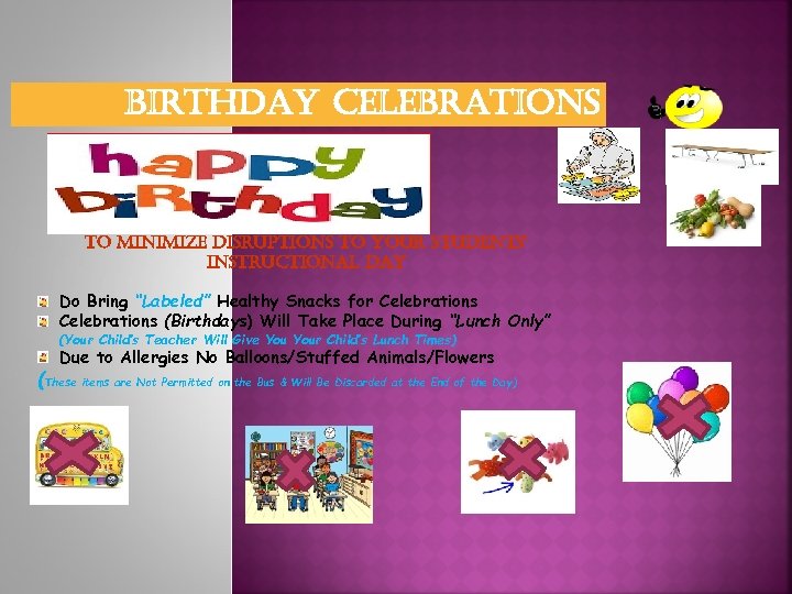 birthday celebrations to minimize disruptions to your students’ instructional day Do Bring “Labeled” Healthy