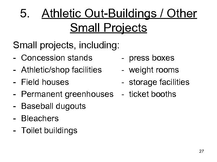 5. Athletic Out-Buildings / Other Small Projects Small projects, including: - Concession stands Athletic/shop