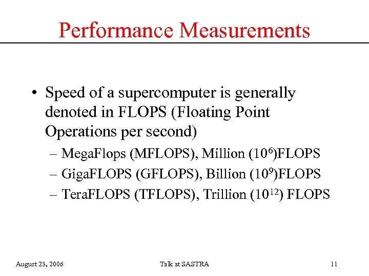Performance Measurements • Speed of a supercomputer is generally denoted in FLOPS (Floating Point