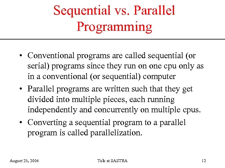 Sequential vs. Parallel Programming • Conventional programs are called sequential (or serial) programs since
