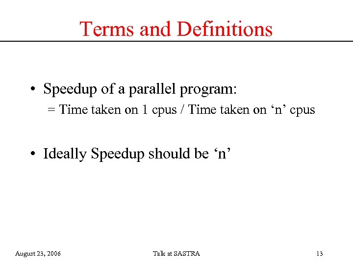 Terms and Definitions • Speedup of a parallel program: = Time taken on 1