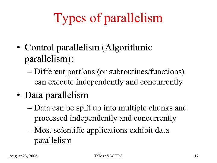 Types of parallelism • Control parallelism (Algorithmic parallelism): – Different portions (or subroutines/functions) can