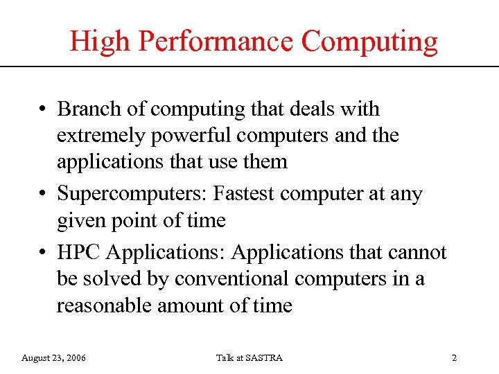 High Performance Computing • Branch of computing that deals with extremely powerful computers and