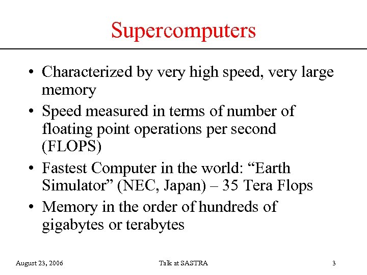 Supercomputers • Characterized by very high speed, very large memory • Speed measured in