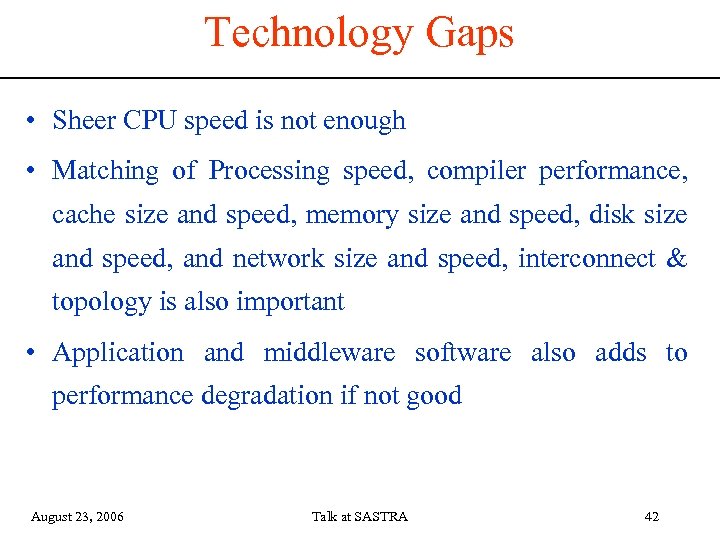 Technology Gaps • Sheer CPU speed is not enough • Matching of Processing speed,