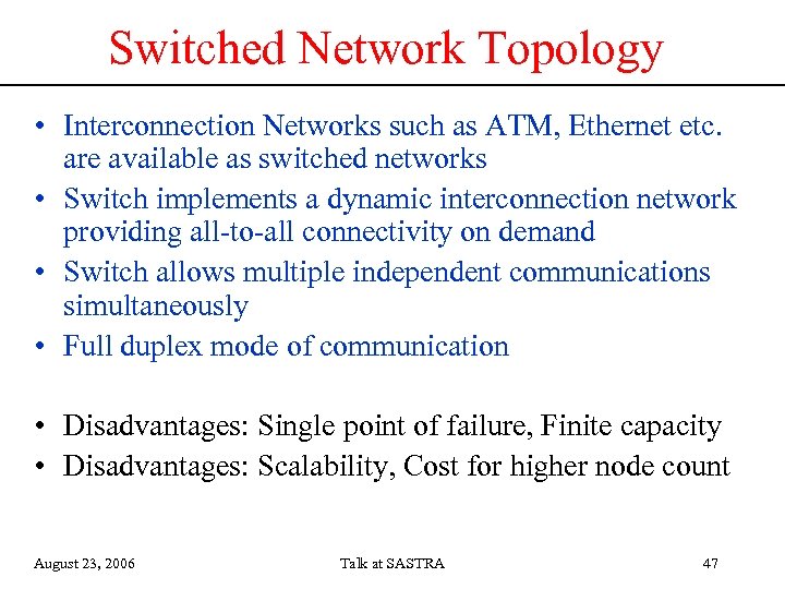 Switched Network Topology • Interconnection Networks such as ATM, Ethernet etc. are available as