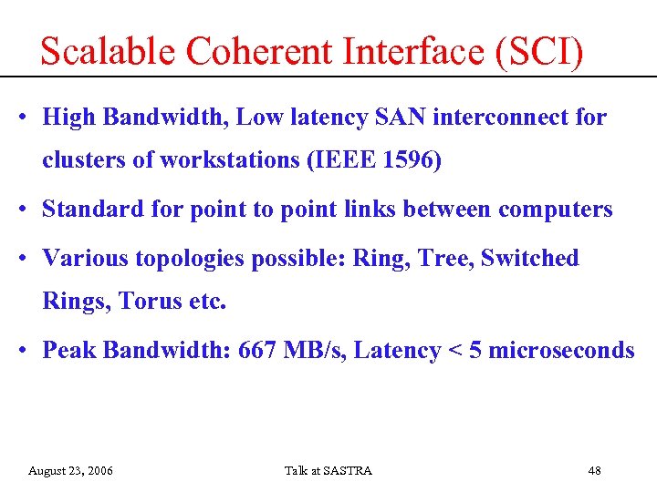 Scalable Coherent Interface (SCI) • High Bandwidth, Low latency SAN interconnect for clusters of