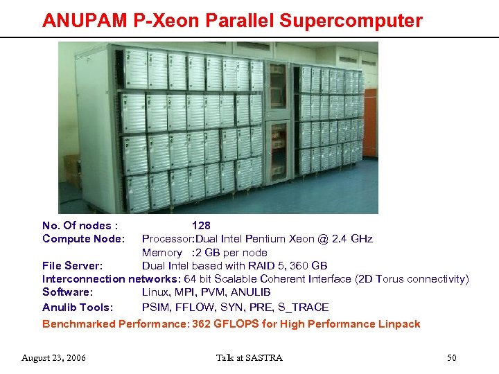 ANUPAM P-Xeon Parallel Supercomputer No. Of nodes : Compute Node: 128 Processor: Dual Intel