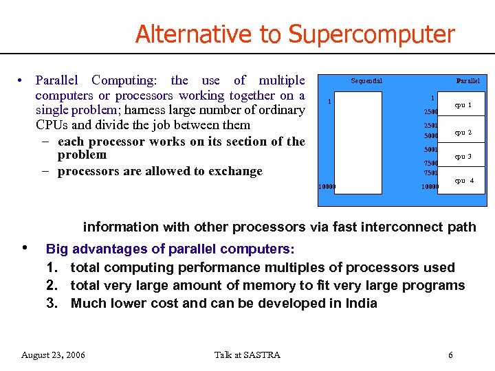 Alternative to Supercomputer • Parallel Computing: the use of multiple computers or processors working