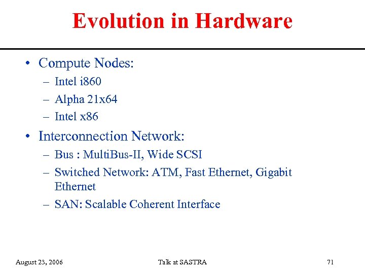 Evolution in Hardware • Compute Nodes: – Intel i 860 – Alpha 21 x