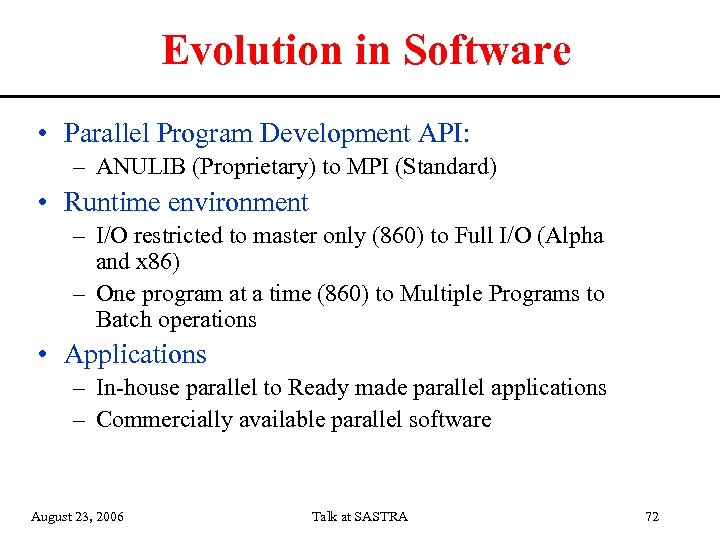 Evolution in Software • Parallel Program Development API: – ANULIB (Proprietary) to MPI (Standard)