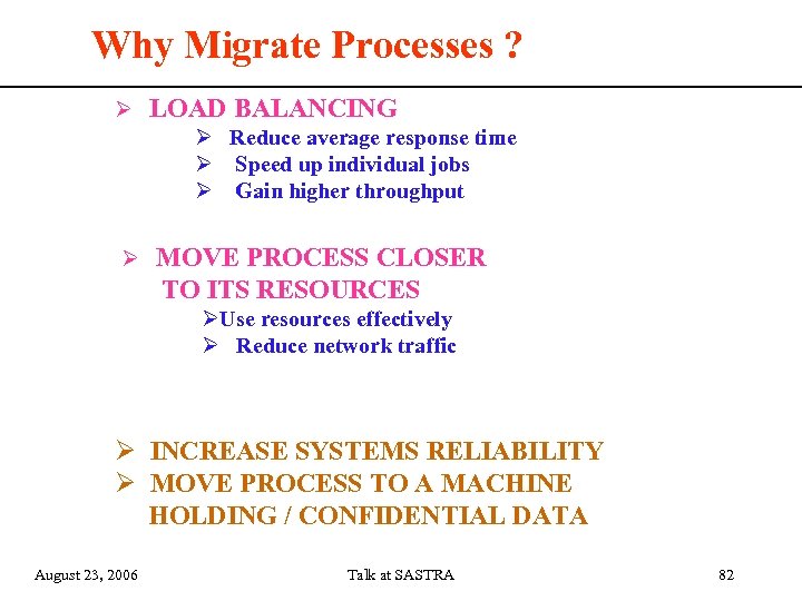 Why Migrate Processes ? LOAD BALANCING Reduce average response time Speed up individual jobs