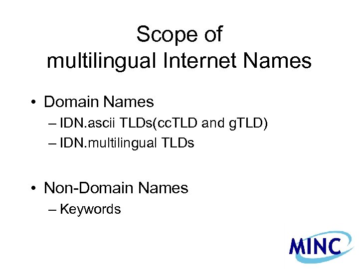 Scope of multilingual Internet Names • Domain Names – IDN. ascii TLDs(cc. TLD and