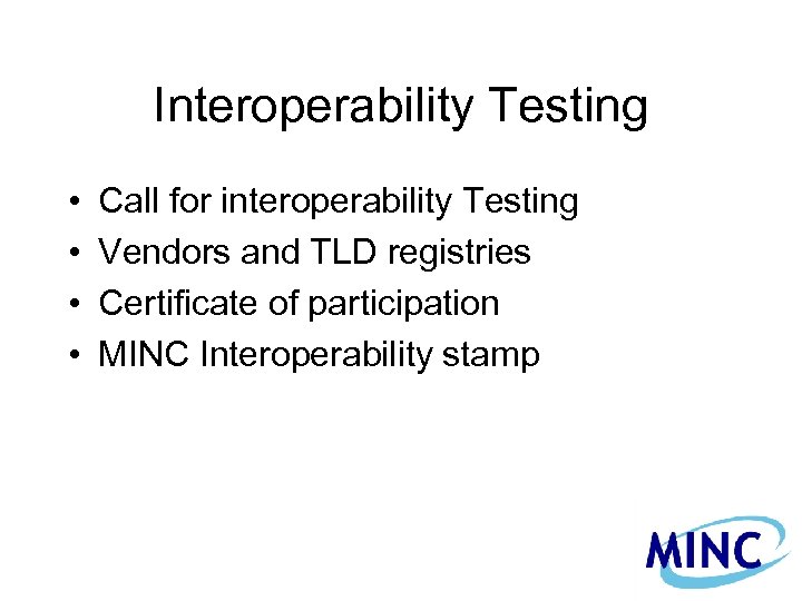 Interoperability Testing • • Call for interoperability Testing Vendors and TLD registries Certificate of