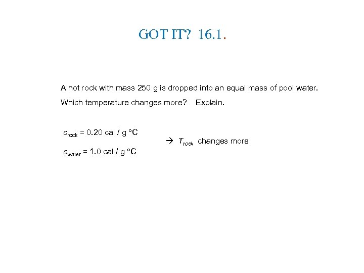 GOT IT? 16. 1. A hot rock with mass 250 g is dropped into