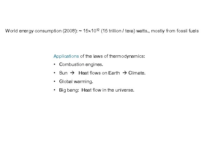 World energy consumption (2008): ~ 15 1012 (15 trillion / tera) watts. , mostly
