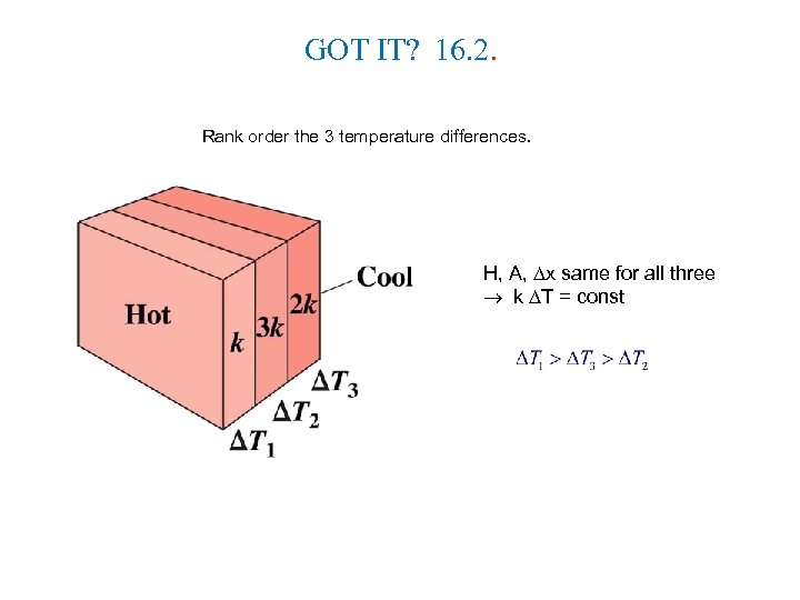 GOT IT? 16. 2. Rank order the 3 temperature differences. H, A, x same