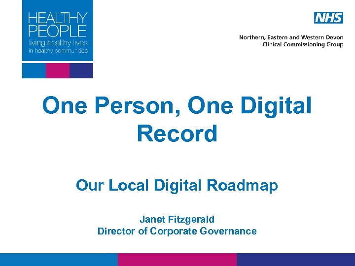 One Person, One Digital Record Our Local Digital Roadmap Janet Fitzgerald Director of Corporate
