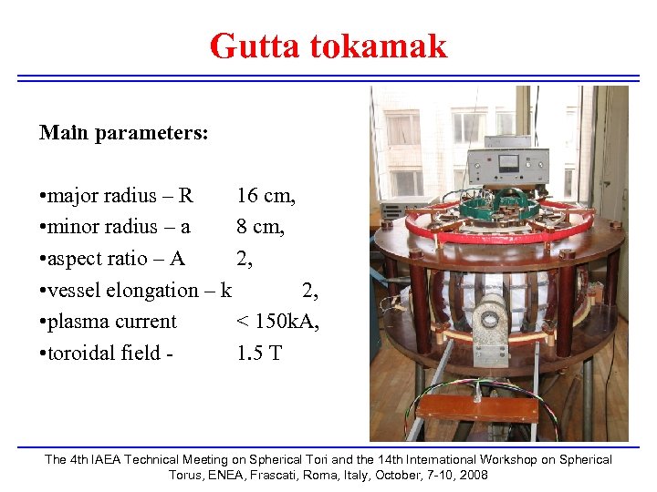 Gutta tokamak Main parameters: • major radius – R 16 cm, • minor radius