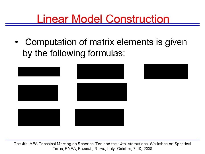 Linear Model Construction • Computation of matrix elements is given by the following formulas: