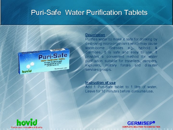 Puri-Safe Water Purification Tablets Description Purifies water to make it safe for drinking by