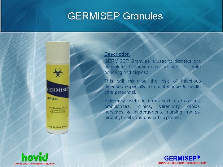 GERMISEP Granules Description GERMISEP Granules is used to disinfect and coagulate bio-hazardous spillage for