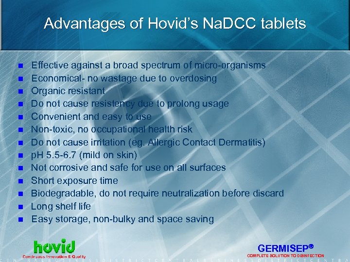 Advantages of Hovid’s Na. DCC tablets n n n n Effective against a broad