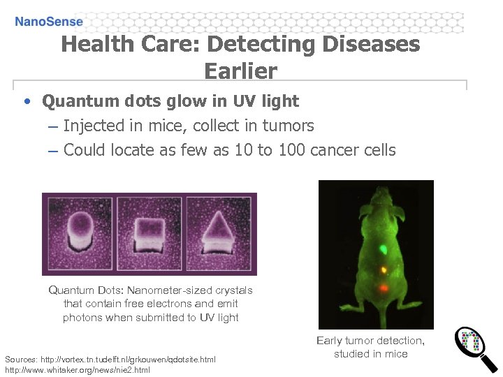 Health Care: Detecting Diseases Earlier • Quantum dots glow in UV light – Injected
