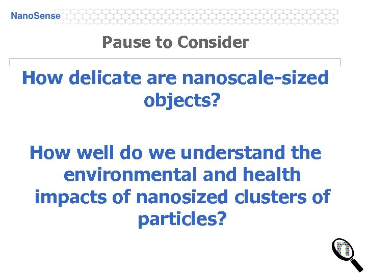 Pause to Consider How delicate are nanoscale-sized objects? How well do we understand the