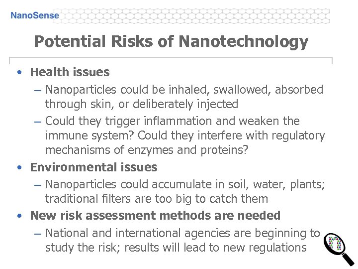 Potential Risks of Nanotechnology • Health issues – Nanoparticles could be inhaled, swallowed, absorbed