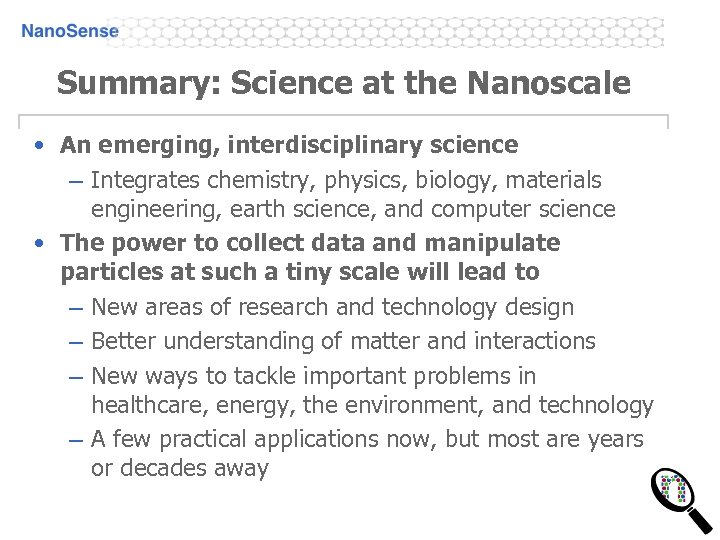 Summary: Science at the Nanoscale • An emerging, interdisciplinary science – Integrates chemistry, physics,