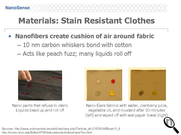 Materials: Stain Resistant Clothes • Nanofibers create cushion of air around fabric – 10