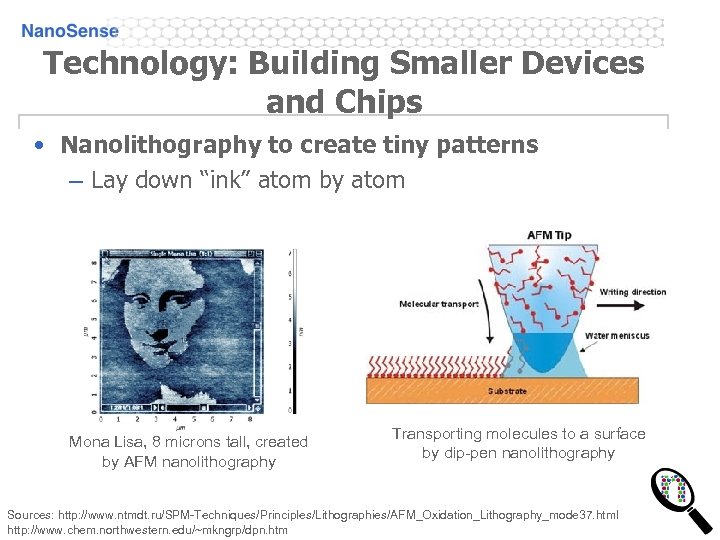 Technology: Building Smaller Devices and Chips • Nanolithography to create tiny patterns – Lay