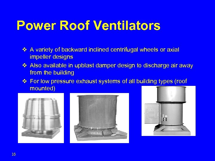 Power Roof Ventilators v A variety of backward inclined centrifugal wheels or axial impeller