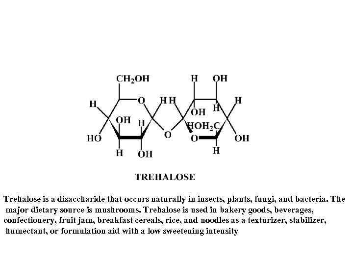 Trehalose is a disaccharide that occurs naturally in insects, plants, fungi, and bacteria. The