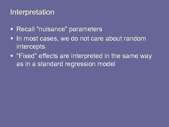 Interpretation § Recall “nuisance” parameters § In most cases, we do not care about