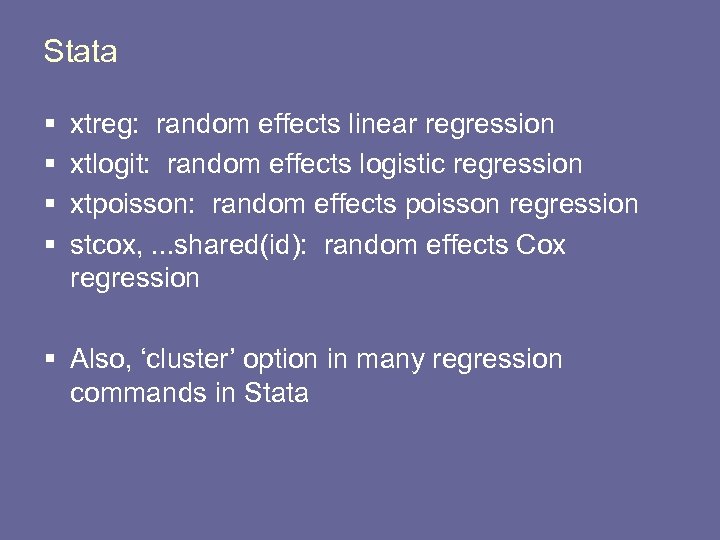 Stata § § xtreg: random effects linear regression xtlogit: random effects logistic regression xtpoisson: