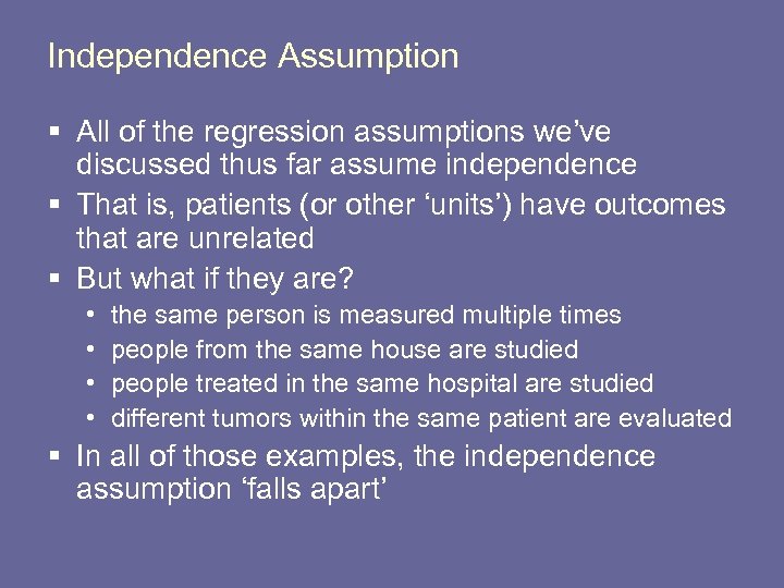 Independence Assumption § All of the regression assumptions we’ve discussed thus far assume independence