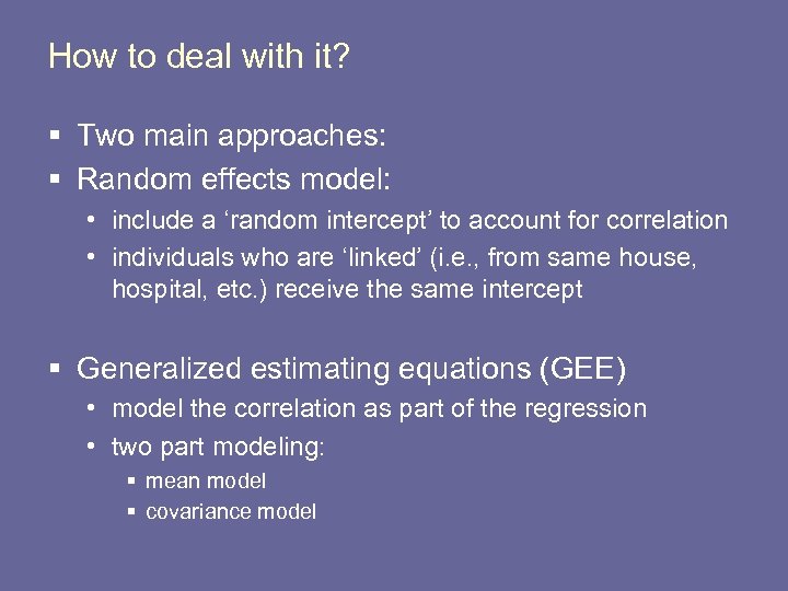 How to deal with it? § Two main approaches: § Random effects model: •